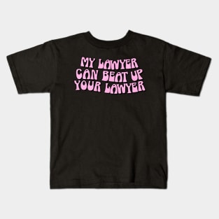 My Lawyer Can Beat Up Your Lawyer Pink Kids T-Shirt